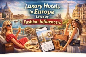 Luxury Hotels in Europe Loved by Fashion Influencers